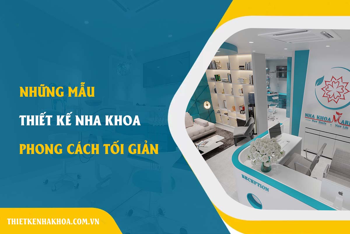NHỮNG MẪU THIẾT KẾ NHA KHOA PHONG CÁCH TỐI GIẢN